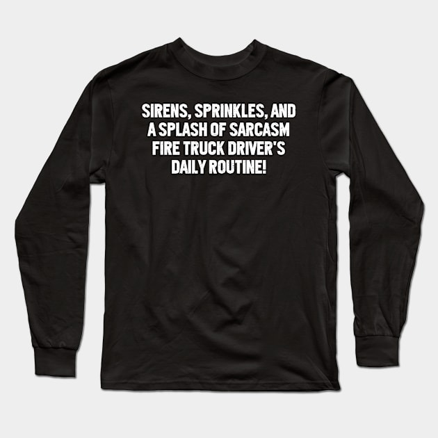 Fire Truck Driver's Daily Routine! Long Sleeve T-Shirt by trendynoize